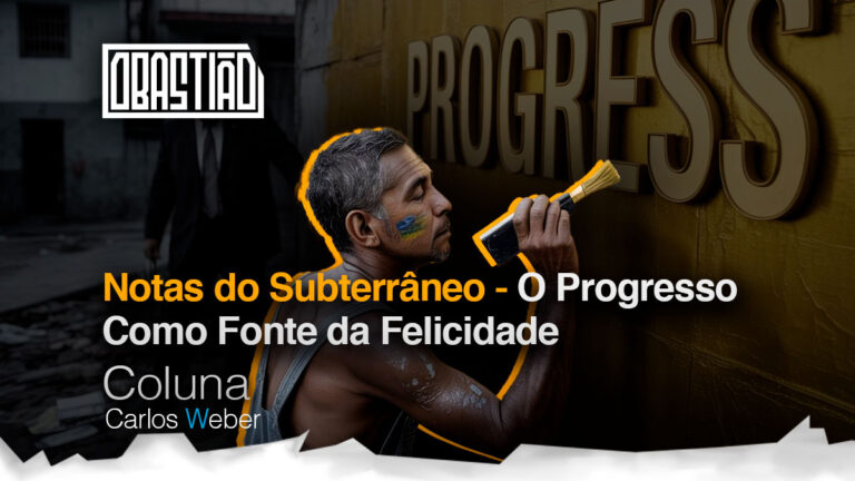 Notas do Subterrâneo - O Progresso Como Fonte da Felicidade