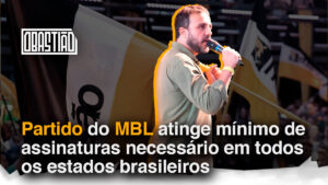 PARTIDO DO MBL ATINGE MÍNIMO DE ASSINATURAS NECESSÁRIO EM TODOS OS ESTADOS BRASILEIROS