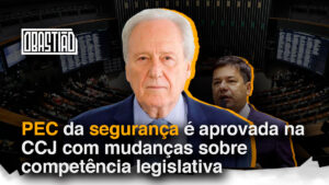 Deputados aprovam a PEC da Segurança na CCJ, com mudança sobre competência legislativa e discussão sobre autonomia de estados e municípios.